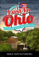 Lost In Ohio: Discovering Strange and Historic Places in the Buckeye State 1955474079 Book Cover