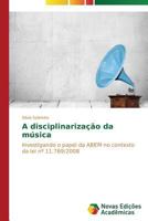 A Disciplinarizacao Da Musica 3639680634 Book Cover