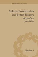 Militant Protestantism and British Identity, 1603-1642 1138664332 Book Cover