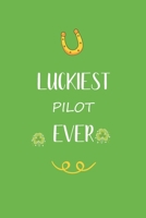 Luckiest Pilot ever: Great gift for st Patrick day, perfect for your Pilot friend son daughter in valentine and saint patrick's day B084DFZRH3 Book Cover