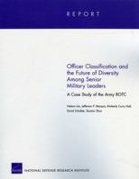 Officer Classification and the Future of Diversity Among Senior Military Leaders: A Case Study of the Army ROTC 0833048023 Book Cover