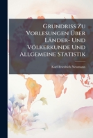 Grundriß Zu Vorlesungen Über Länder- Und Völkerkunde Und Allgemeine Statistik... 1274640210 Book Cover