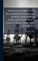 Investigations With Recommendations of Power and Power Costs in Plant no. 2, Falls Creek Sand and Stone Co 1024196127 Book Cover
