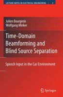 Time-Domain Beamforming and Blind Source Separation: Speech Input in the Car Environment (Lecture Notes Electrical Engineering) 0387688358 Book Cover
