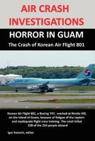 Air Crash Investigations: HORROR IN GUAM, The Crash of Korean Air Flight 801 0557323568 Book Cover