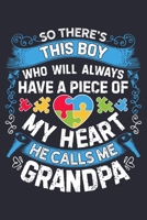 So Theres This Boy Who Will Always Have a Piece of My Heart He Calls Me Grandpa: Autism Awareness Lined Notebook, Journal, Organizer, Diary, Composition Notebook, Gifts for Autism Supporters 1671367065 Book Cover