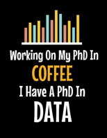 Working On My PhD In Coffee I Have A PhD In Data: Daily Planner 2020 | Gift For Computer Data Science Related People. 1673026753 Book Cover