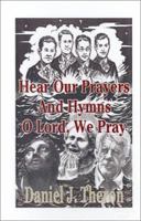 Hear Our Prayers and Hymns, O Lord, We Pray: Occasional Prayers. Invocations, Pastoral Prayers, Dedications of Offerings, Benedictions 075961296X Book Cover