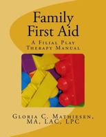 Family First Aid: A Filial Play Therapy Manual 1493750372 Book Cover