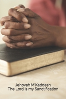 Jehovah M’Kaddesh: The Lord God My Sanctification (The Names of God) B0F9XYQF7L Book Cover