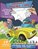 Animals Driving Cars Coloring And Activity Book For Kids: Zoo Animals Driving Vehicles , Cars, Motorcycles and much more! Mazes,Dot to Dot, labyrinth ... pages And Educating Activity For Kids!! B08KH2L8M6 Book Cover