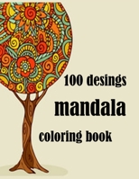 100 designs mandala coloring book: Stress Relieving Mandala Designs for Adults Relaxation 2021: Gifts for family and friends 100 Mandalas: Stress ... B091F5SNQK Book Cover