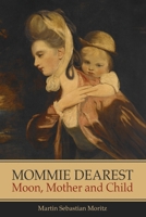Mommie Dearest: Moon, Mother and Child 1916625487 Book Cover