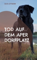 Tod auf dem Aper Dorfplatz: Labrador Siley ermittelt (German Edition) 3819250565 Book Cover