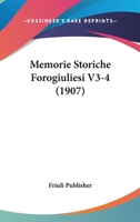 Memorie Storiche Forogiuliesi V3-4 (1907) 1160194009 Book Cover