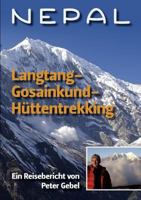 Nepal Langtang-Gosainkund-Hüttentrekking: Ein Reisebericht von Peter Gebel 3839118360 Book Cover
