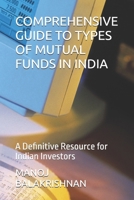 COMPREHENSIVE GUIDE TO TYPES OF MUTUAL FUNDS IN INDIA: A Definitive Resource for Indian Investors B0FJLV9GC6 Book Cover