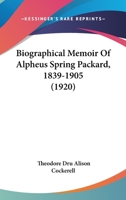 Biographical Memoir Of Alpheus Spring Packard, 1839-1905 1246784270 Book Cover