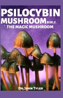 PSILOCYBIN MUSHROOM BIBLE THE MAGIC MUSHROOM: Profound guide to cultivation and safe use B0851M137S Book Cover