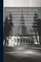 Memoirs of the Life and Writings of the Rev. Claudius Buchanan, D.D., Late Vice-Provost of the College of Fort William in Bengal; Volume 2 1021737658 Book Cover