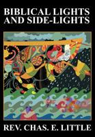 Biblical Lights and Side-Lights: Ten Thousand Illustrations, Third Edition 1434434494 Book Cover