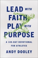 Lead with Faith, Play with Purpose: A 100-Day Devotional for Athletes 0310367913 Book Cover
