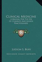 Clinical Medicine: A Manual For The Use Of Students And Junior Practitioners 1340714213 Book Cover