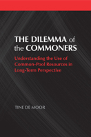 The Dilemma of the Commoners: Understanding the Use of Common-Pool Resources in Long-Term Perspective 1316645827 Book Cover