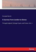 A Journey From London to Genoa, Through England, Portugal, Spain and France; Volume 1 3337128246 Book Cover