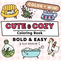Cute and Cozy Coloring Book Bold and Easy: Simple Stress Relief for Adults, Teens & Kids. Super Cute Animals, Lots of Plants & Hygge Coziness! (Bold & Easy) 1763654621 Book Cover