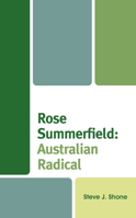 Rose Summerfield: Australian Radical: Australian Radical 1666909408 Book Cover