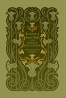 Witchcraft & Second Sight in the Highlands & Islands of Scotland: Tales and Traditions Collected Entirely From Oral Sources 1015499252 Book Cover