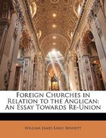 Foreign Churches in Relation to the Anglican: An Essay Towards Re-Union 116464937X Book Cover