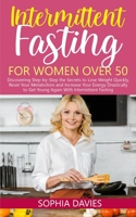 Intermittent Fasting for Women Over 50: Discovering Step-by-Step the Secrets to Lose Weight Quickly, Reset Your Metabolism and Increase Your Energy Drastically to Get Young Again With Intermittent Fas 1513685058 Book Cover