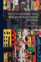 The Gothenburg and Bergen Public-House Systems 1179334566 Book Cover