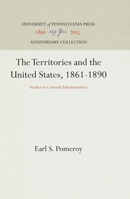 Territories and the United States 1861 1890 Studies in Colonial Administration (Americana Library) 1512813486 Book Cover