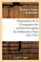 Dissertation de La Compagnie Des Architectes-Experts Des Ba[timens a Paris: , En Ra(c)Ponse Au Ma(c)Moire de M. Paris Du Verney... 2011894506 Book Cover