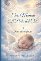 Cara Mamma, ti Parlo dal Cielo: Sono ancora fra noi (Italian Edition) B0H3HG1HWL Book Cover