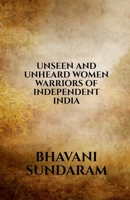 Unseen and Unheard Women Warriors of Independent India B0B7XQQFBK Book Cover