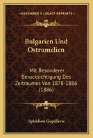 Bulgarien Und Ostrumelien: Mit Besonderer Berucksichtigung Des Zeitraumes Von 1878-1886 (1886) 1168157889 Book Cover
