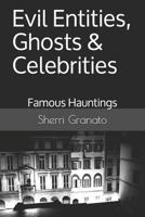 Evil Entities, Ghosts & Celebrities: Famous Spirits & Hauntings 179272330X Book Cover