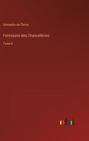 Formulaire des Chancelleries: Tome II 3368210416 Book Cover