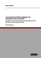 "Es ist das Schreckliche, Niedrige und Abstoßende, das uns gefällt.": Sexualität im Kontext einer Ästhetik des Hässlichen bei de Sade und Anne-Sophie Brasme 365604807X Book Cover