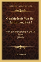 Geschiedenis Van Het Husitismus, Part 2: Van Zijn Oorsprong In De 14 Eeuw (1862) 1168101735 Book Cover