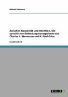 Zwischen Kausalität und Intention. Die sprachlichen Bedeutungskonzeptionen von Charles L. Stevenson und H. Paul Grice 3638659305 Book Cover