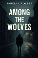 AMONG THE WOLVES: A Deep Dive into Trauma, Redemption, and the Dark Streets of Dublin B0FJ2YQTPD Book Cover