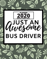 Just An Awesome Bus Driver: 2020 Planner For Bus Driver, 1-Year Daily, Weekly And Monthly Organizer With Calendar, Appreciation Gift For Bus Drivers (8" x 10") 1671948742 Book Cover