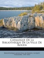 Catalogue de la Biblioth�que de la Ville de Rouen 0353756547 Book Cover