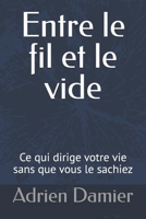Entre le fil et le vide: Ce qui dirige votre vie sans que vous le sachiez (French Edition) B0GZG9BKZ3 Book Cover