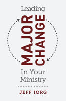 Leading Major Change in Your Ministry 1462774601 Book Cover